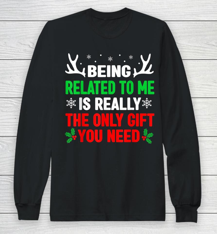 Being Related To Me Funny Christmas Long Sleeve T-Shirt