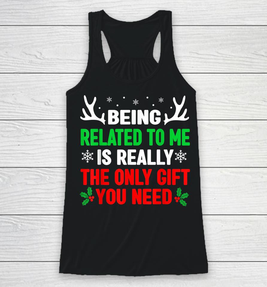 Being Related To Me Funny Christmas Racerback Tank