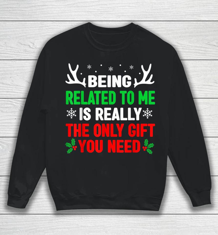 Being Related To Me Funny Christmas Sweatshirt
