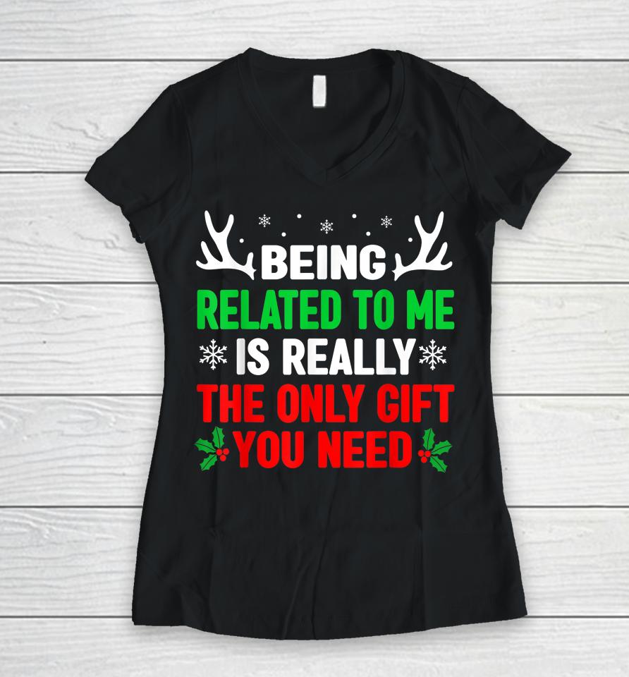 Being Related To Me Funny Christmas Women V-Neck T-Shirt