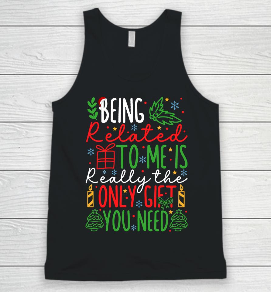 Being Related To Me Is Really The Only Gift You Need Christmas Unisex Tank Top