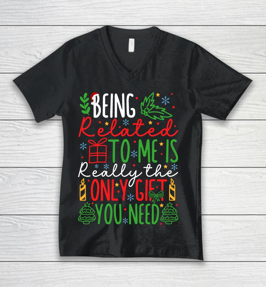 Being Related To Me Is Really The Only Gift You Need Christmas Unisex V-Neck T-Shirt