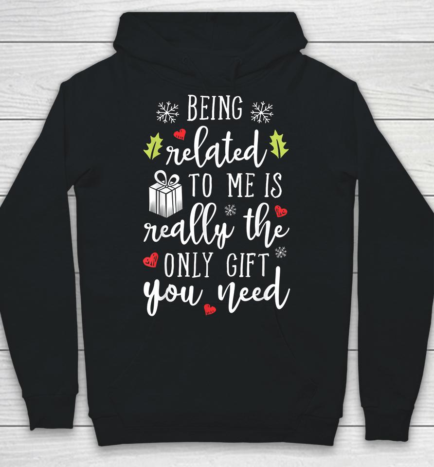 Being Related To Me Is Really The Only Gift You Need Funny Christmas Hoodie