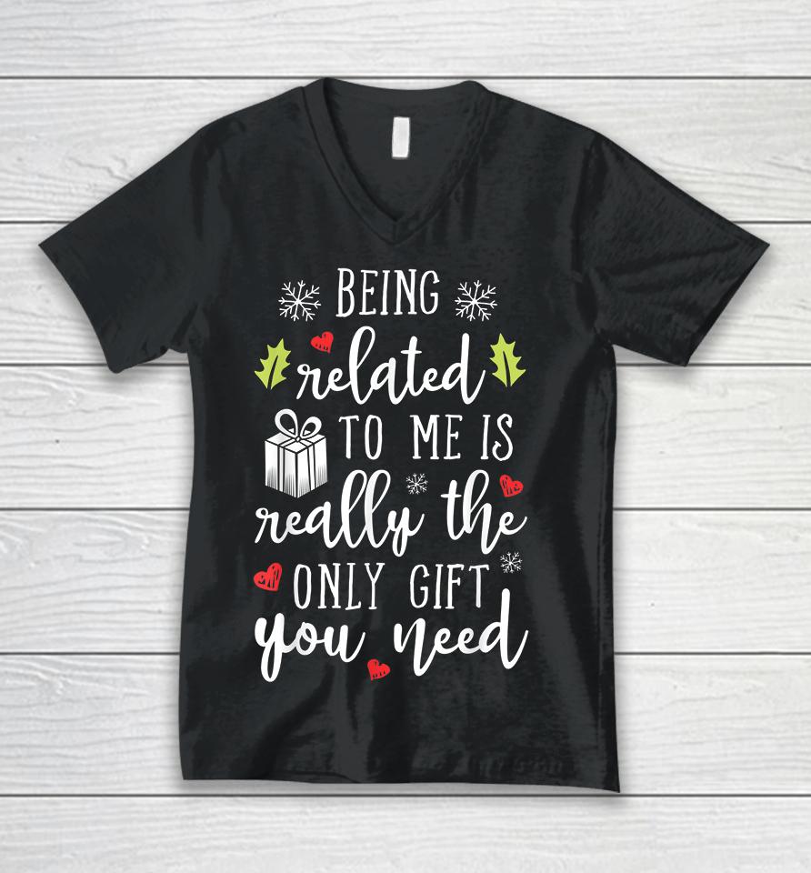 Being Related To Me Is Really The Only Gift You Need Funny Christmas Unisex V-Neck T-Shirt