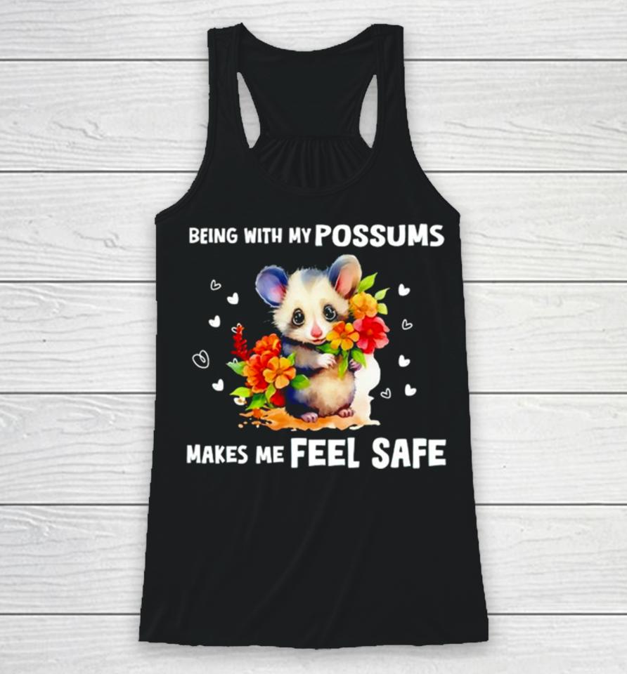 Being With My Possums Makes Me Feel Safe Racerback Tank