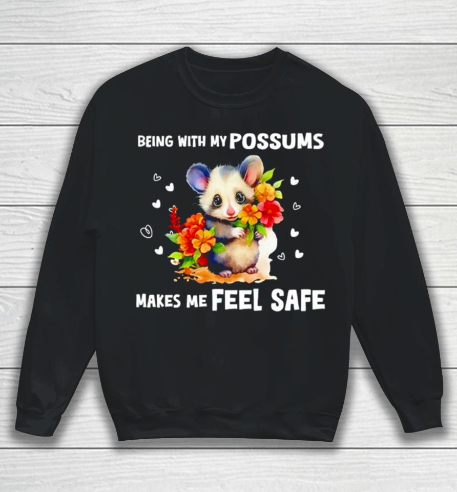 Being With My Possums Makes Me Feel Safe Sweatshirt