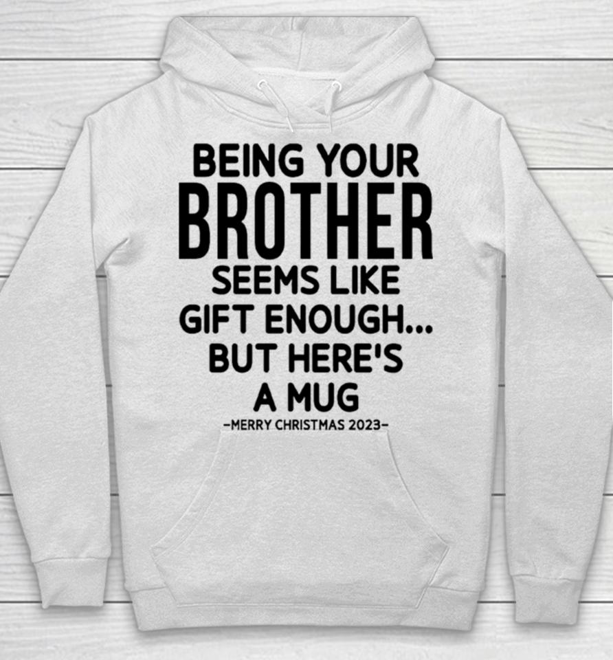 Being Your Brother Seems Like Gift Enough But Here’s A Mug Christmas Hoodie