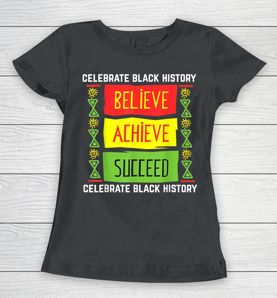 Believe Achieve Succeed Black History Women T-Shirt