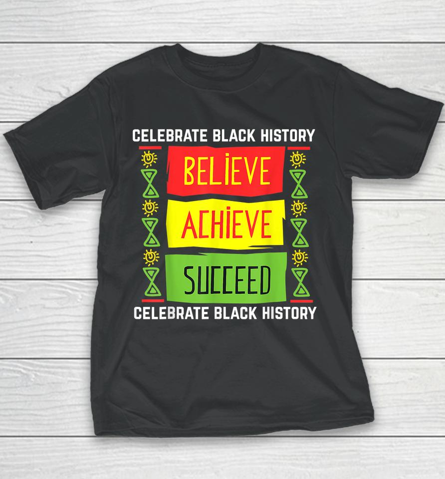 Believe Achieve Succeed Black History Youth T-Shirt