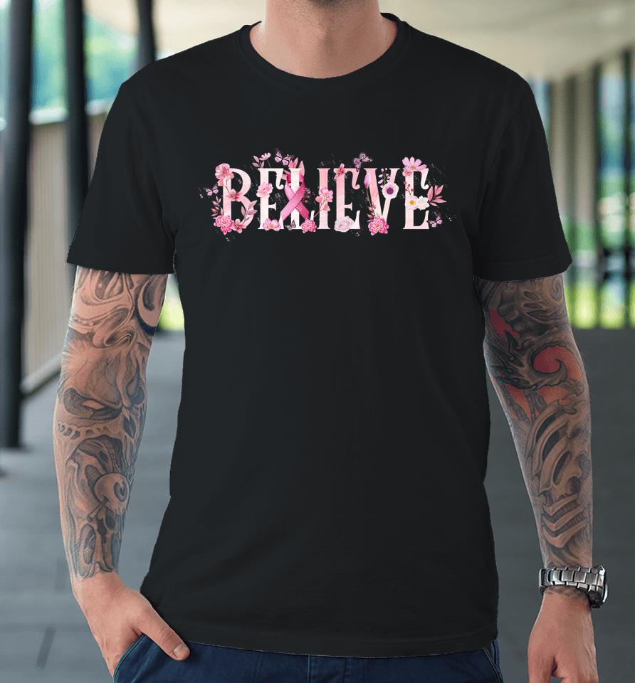 Believe Breast Cancer Awareness Pink Ribbons Butterfly Premium T-Shirt