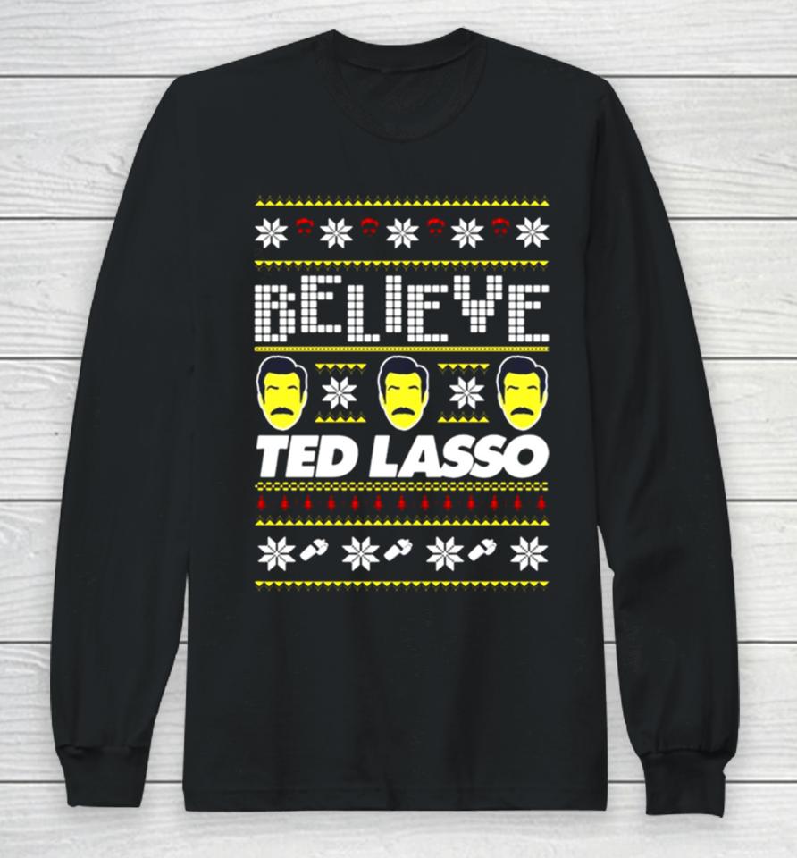 Believe Ted Lasso Ugly Christmas Long Sleeve T-Shirt