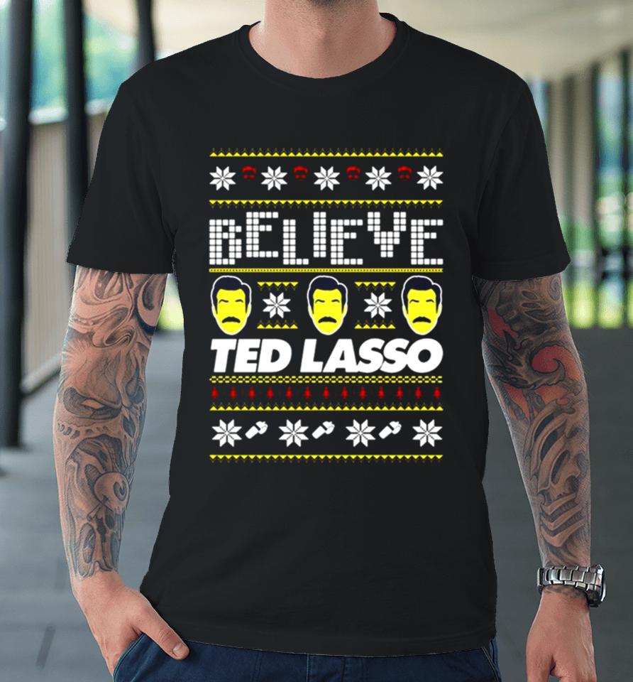 Believe Ted Lasso Ugly Christmas Premium T-Shirt