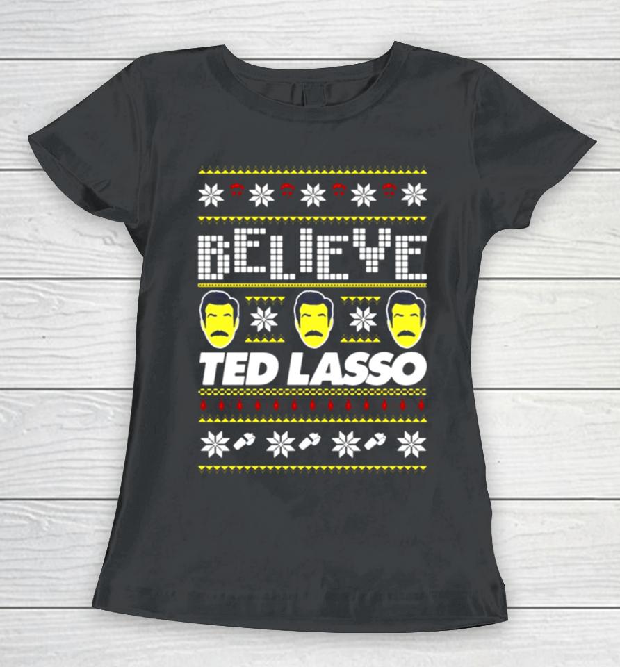 Believe Ted Lasso Ugly Christmas Women T-Shirt