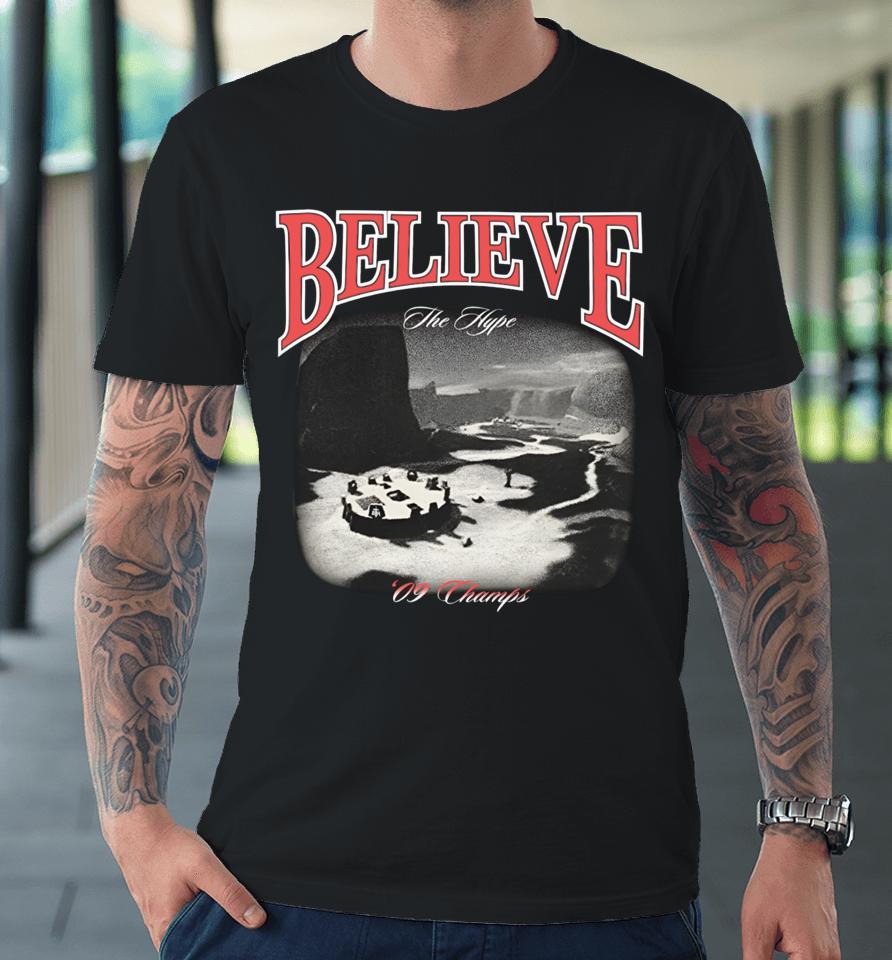 Believe The Hype 09 Champs Premium T-Shirt