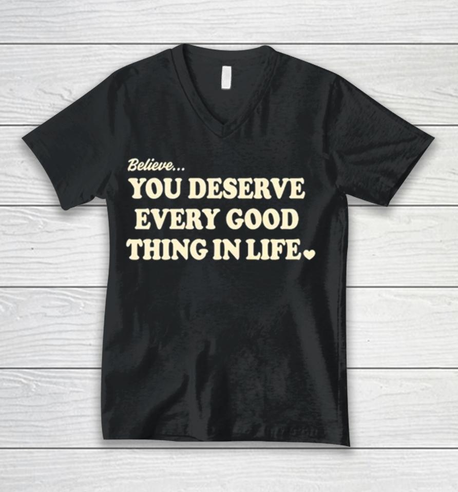 Believe You Deserve Every Good Things In Life Unisex V-Neck T-Shirt