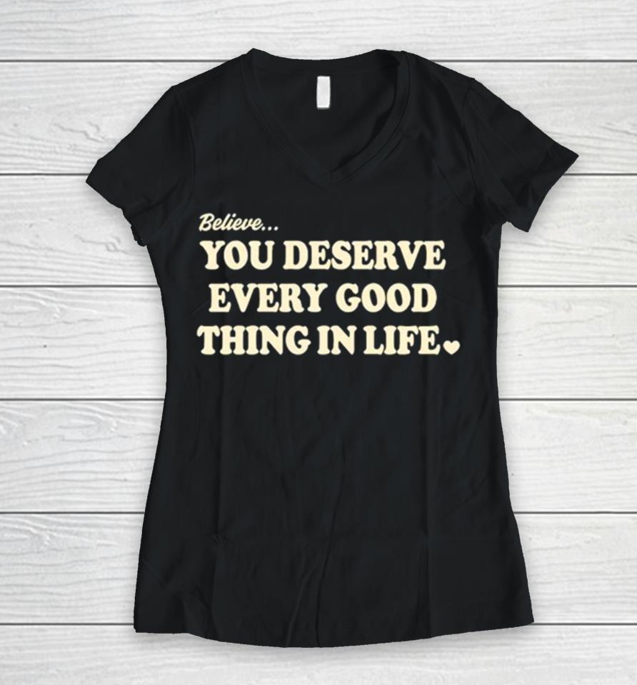 Believe You Deserve Every Good Things In Life Women V-Neck T-Shirt