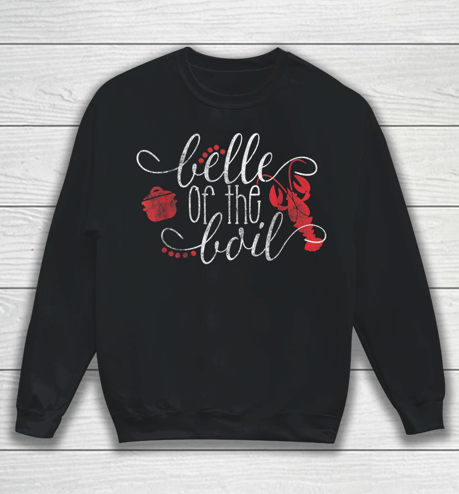 Belle Of The Boil Seafood Boil Party Crawfish Boil Sweatshirt