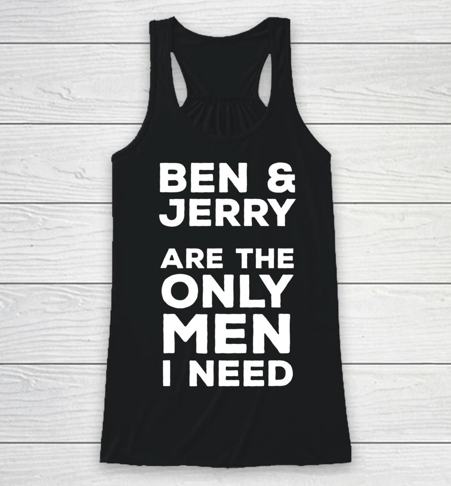 Ben And Jerry's Are The Only Man I Need Racerback Tank