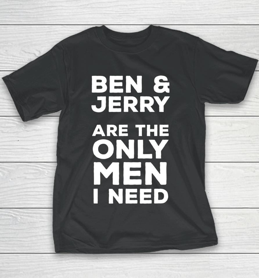 Ben And Jerry's Are The Only Man I Need Youth T-Shirt