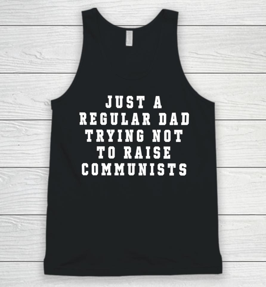 Benny Johnson Wearing Just A Regular Dad Trying Not To Raise Communists Unisex Tank Top