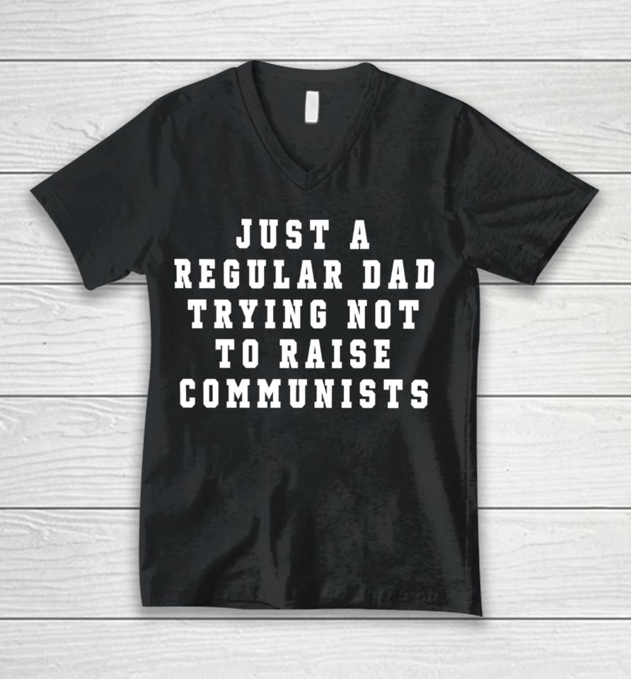 Benny Johnson Wearing Just A Regular Dad Trying Not To Raise Communists Unisex V-Neck T-Shirt