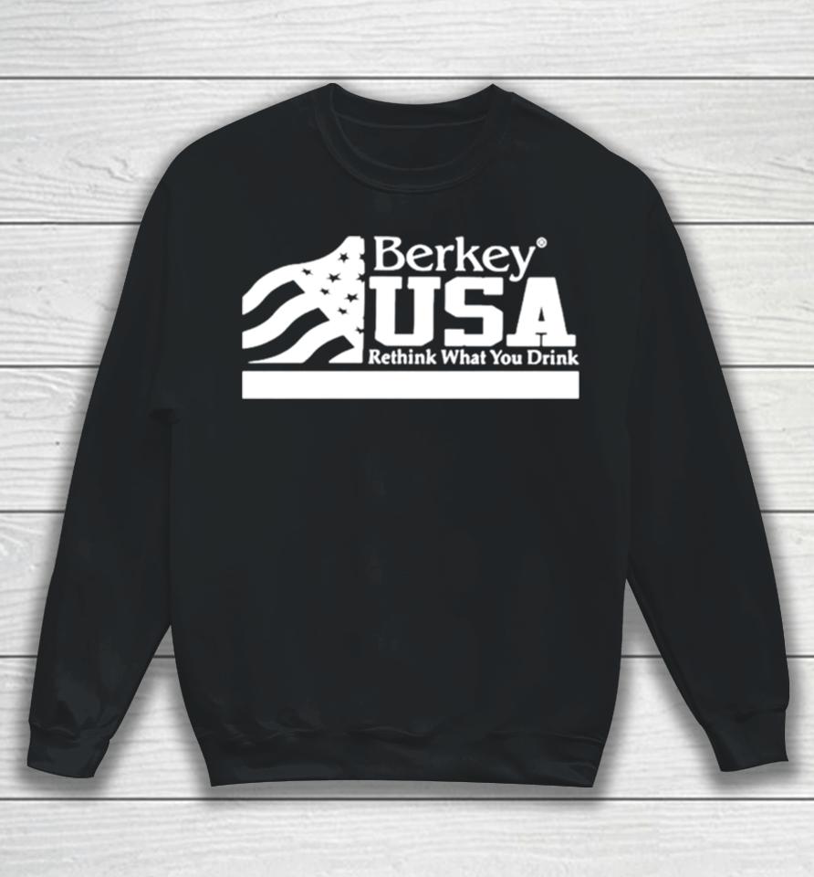 Berkey Usa Rethink What You Drink Sweatshirt