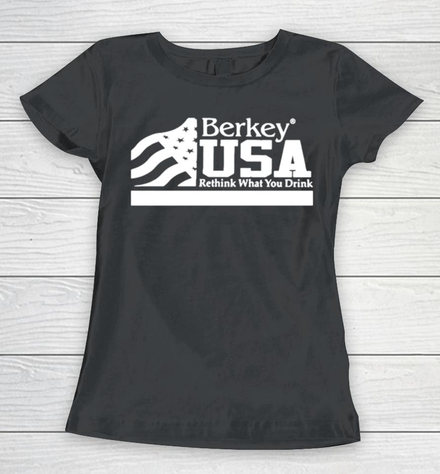 Berkey Usa Rethink What You Drink Women T-Shirt