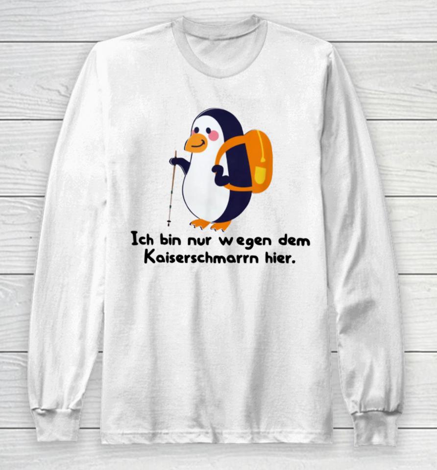 Berndbrandesfan Ich Bin Nur Wegen Des Kaiserschmarrns Hier Long Sleeve T-Shirt