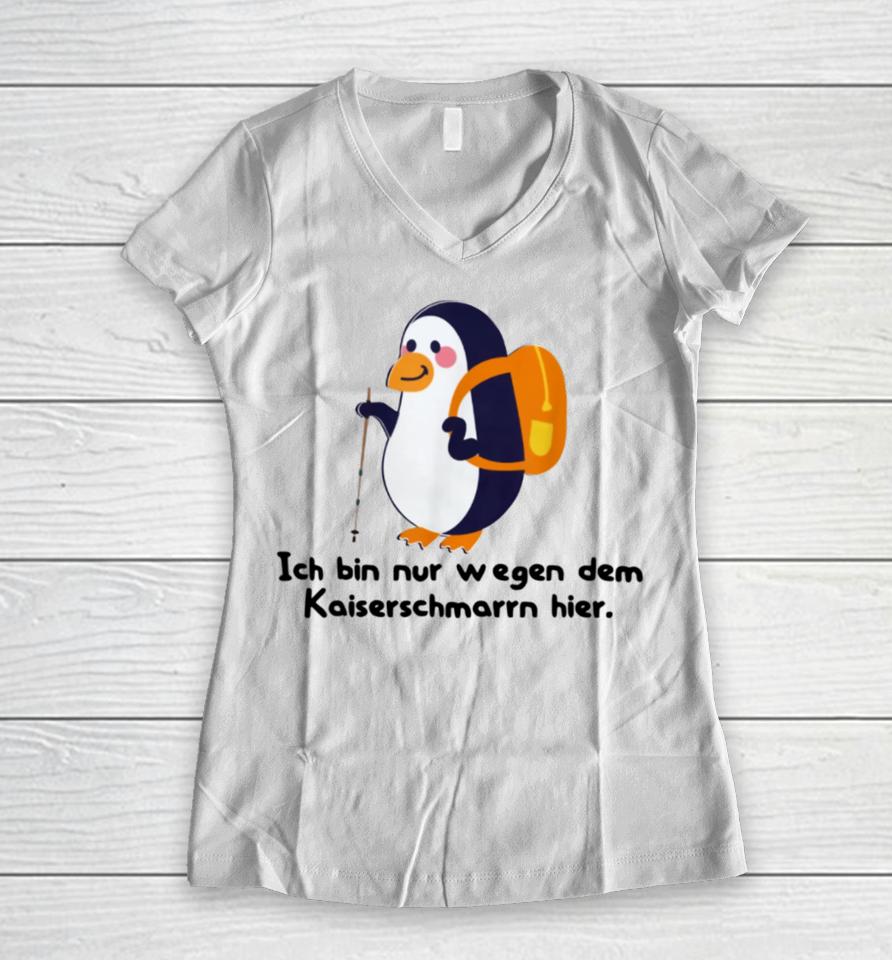 Berndbrandesfan Ich Bin Nur Wegen Des Kaiserschmarrns Hier Women V-Neck T-Shirt