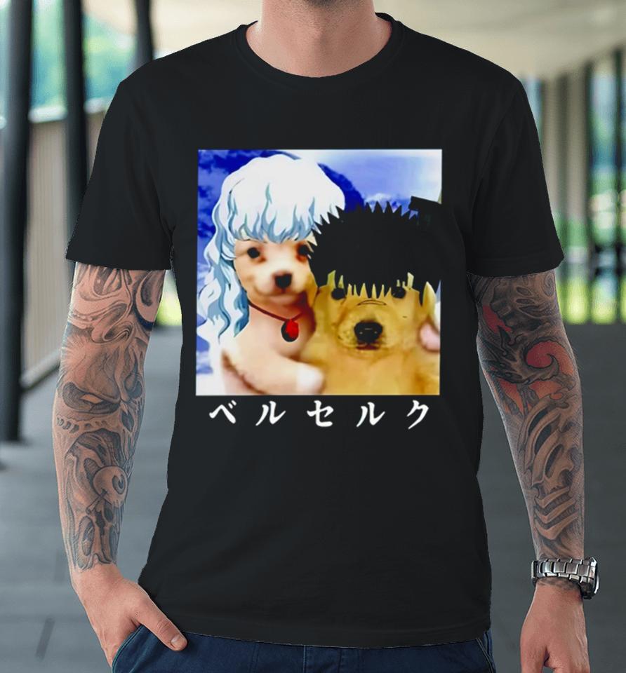 Berwyn Choobs Guts And Griffith As Dogs Meme Premium T-Shirt