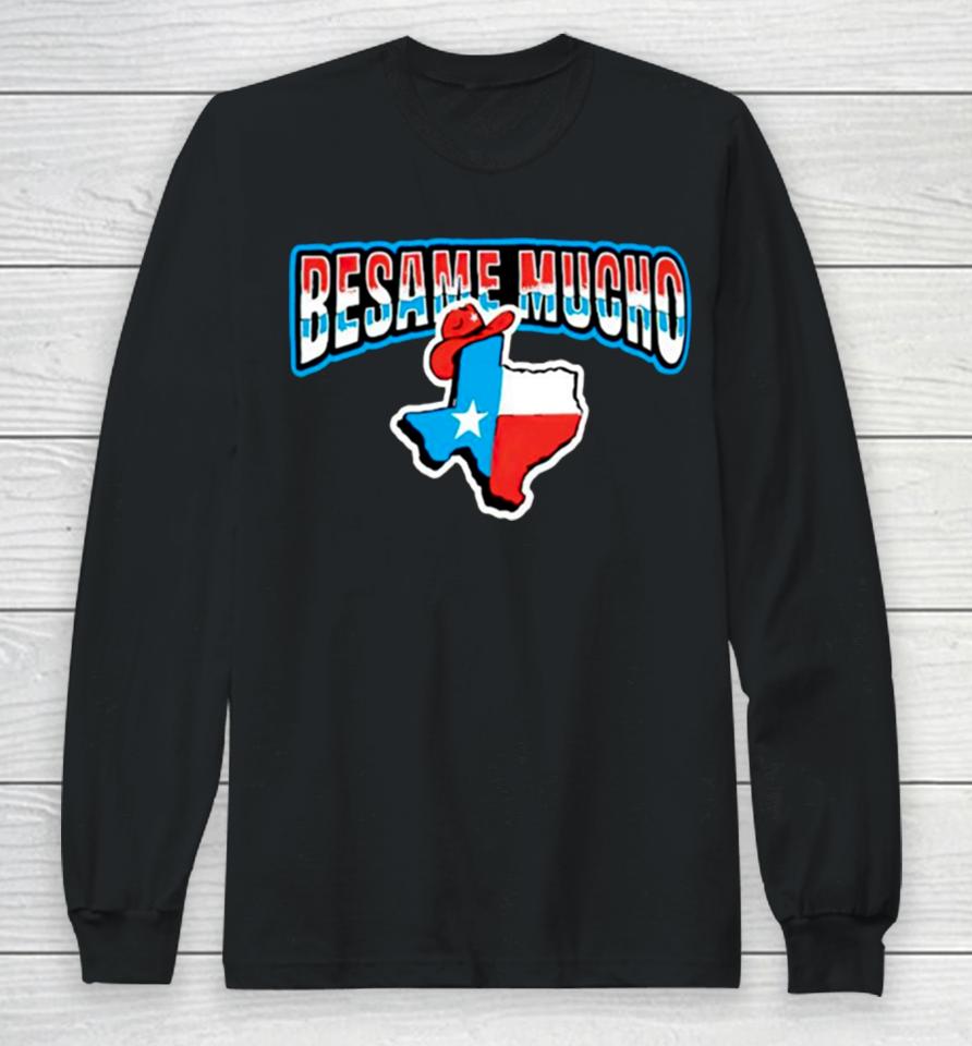 Besame Mucho Texas Long Sleeve T-Shirt