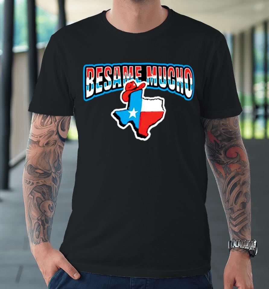 Besame Mucho Texas Premium T-Shirt