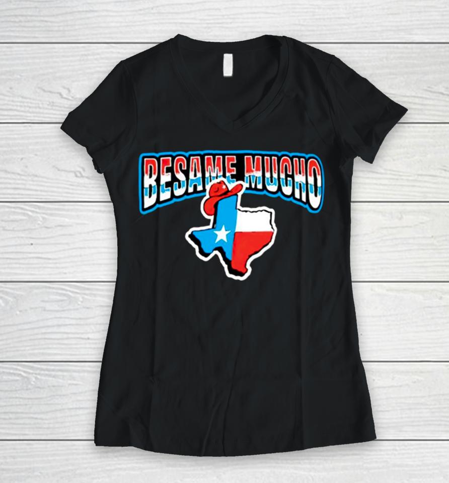 Besame Mucho Texas Women V-Neck T-Shirt