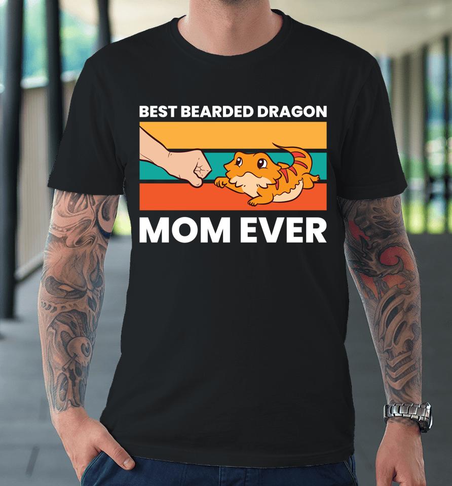 Best Bearded Dragon Mom Ever Lizard Girl Bearded Dragon Premium T-Shirt