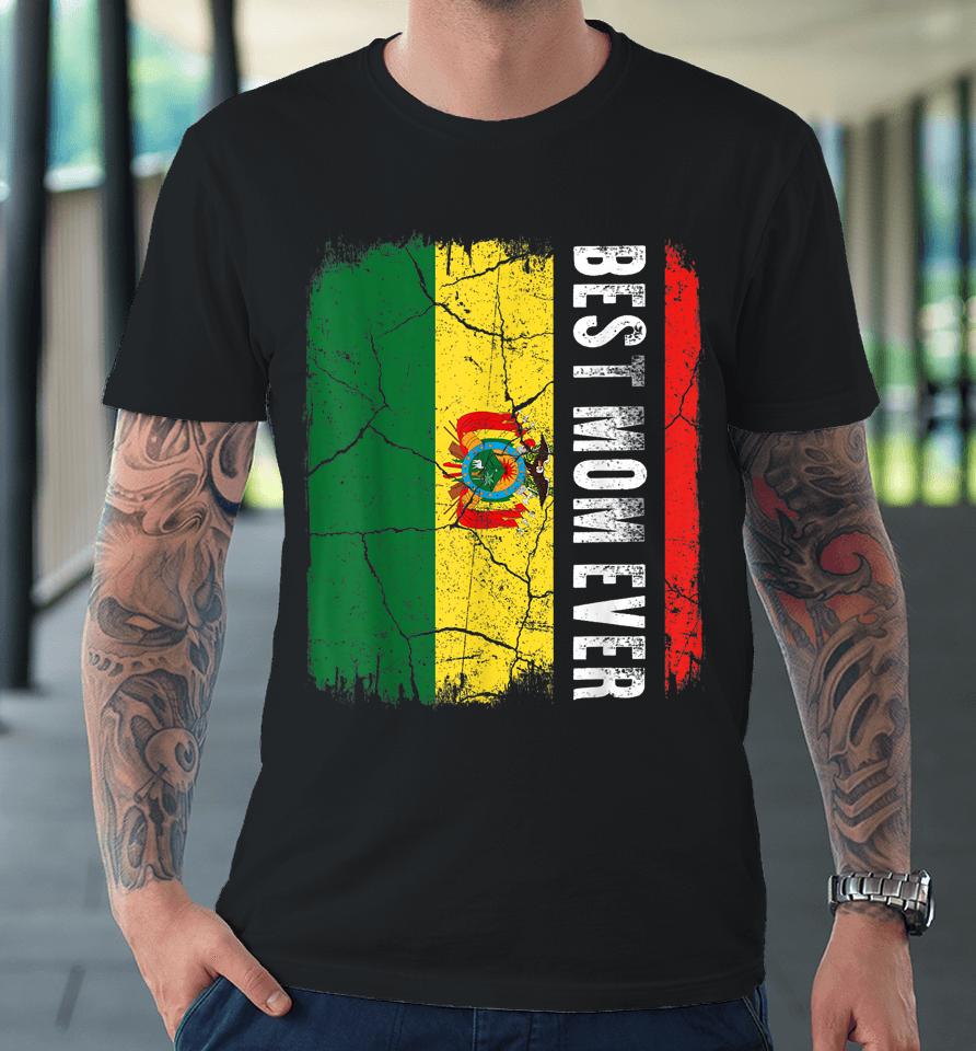 Best Bolivian Mom Ever Bolivia Flag Mother's Day Gift Premium T-Shirt