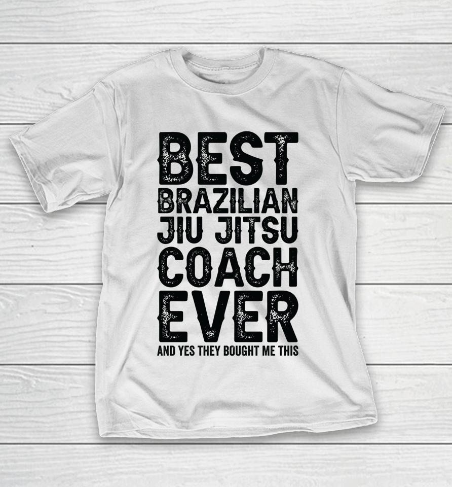 Best Coach Ever And Bought Me This Jiu Jitsu Coach T-Shirt