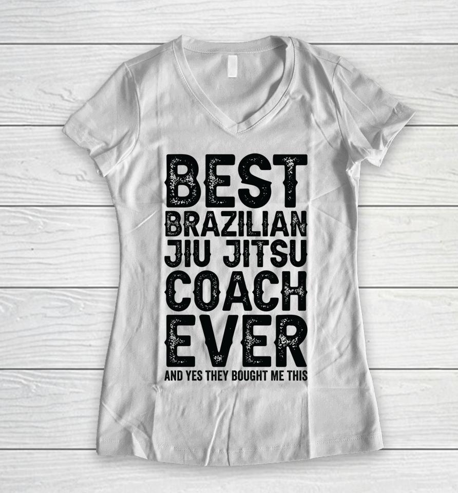 Best Coach Ever And Bought Me This Jiu Jitsu Coach Women V-Neck T-Shirt