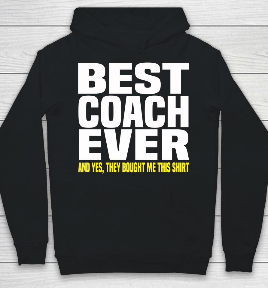 Best Coach Ever Yes They Bought Me This Hoodie
