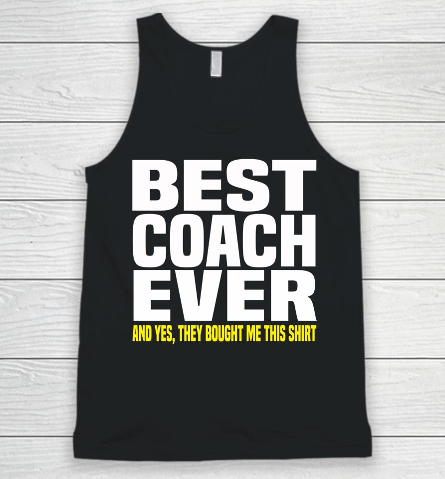 Best Coach Ever Yes They Bought Me This Unisex Tank Top