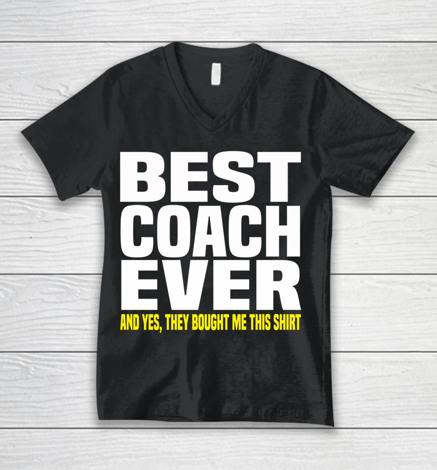 Best Coach Ever Yes They Bought Me This Unisex V-Neck T-Shirt