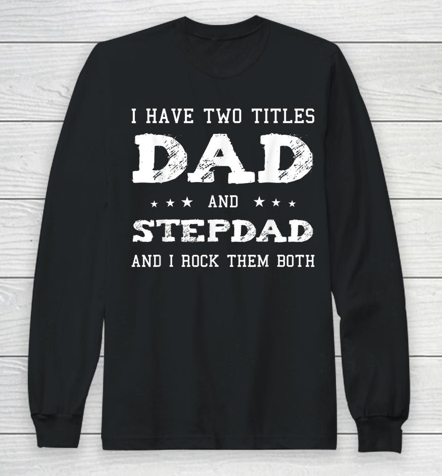 Best Dad And Stepdad Fathers Day Gift Long Sleeve T-Shirt