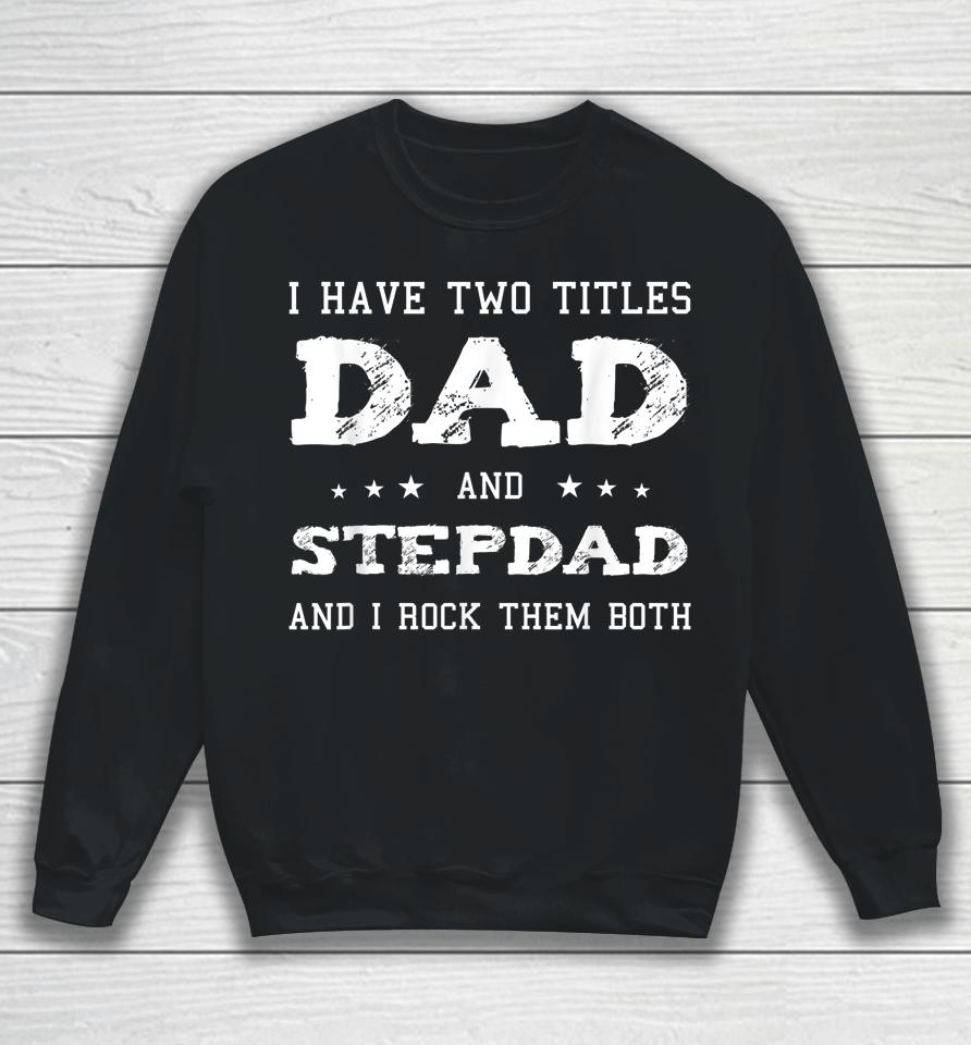 Best Dad And Stepdad Fathers Day Gift Sweatshirt
