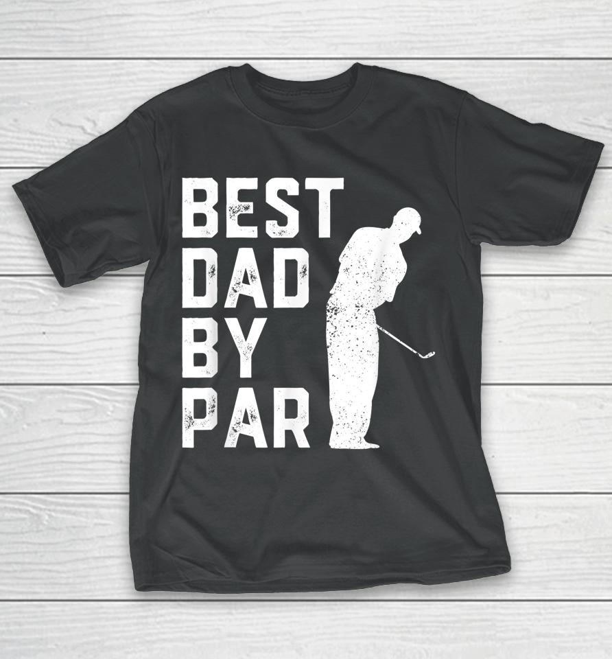 Best Dad By Par Golf Father's Day T-Shirt