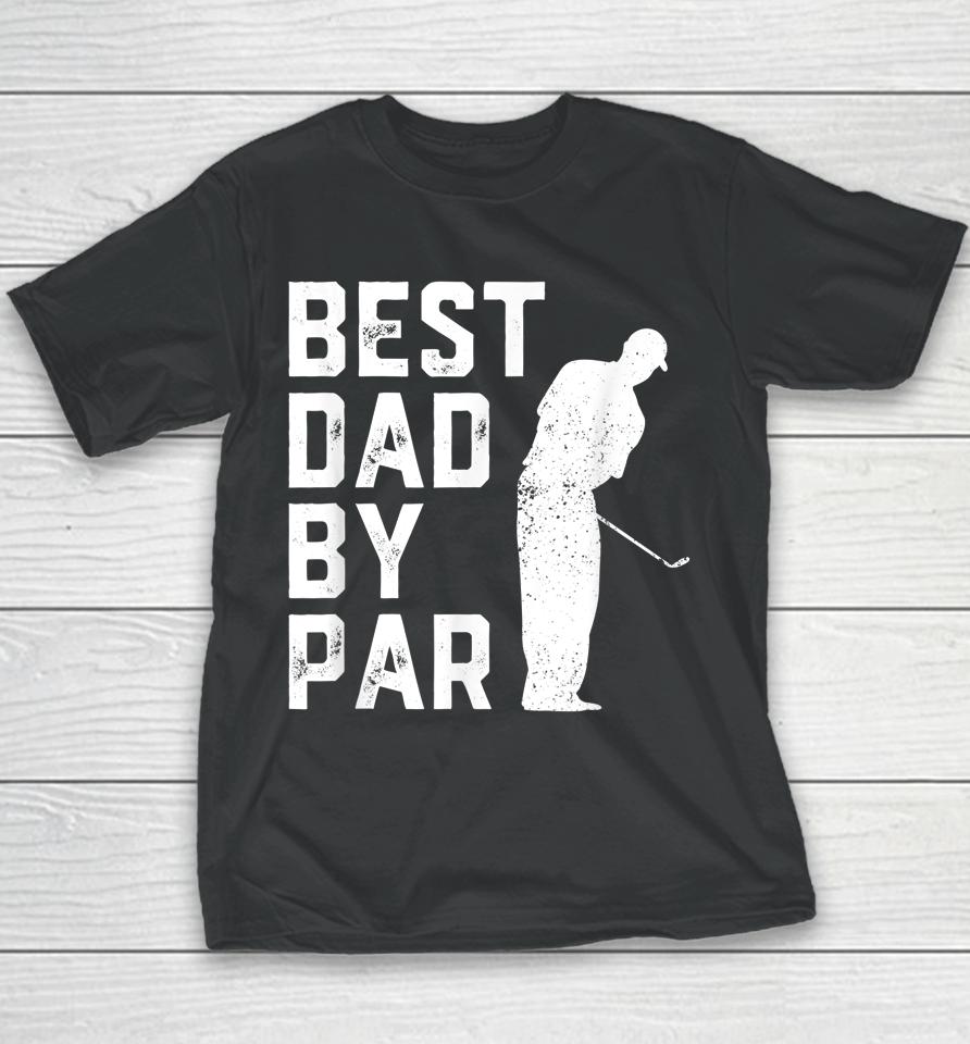 Best Dad By Par Golf Father's Day Youth T-Shirt