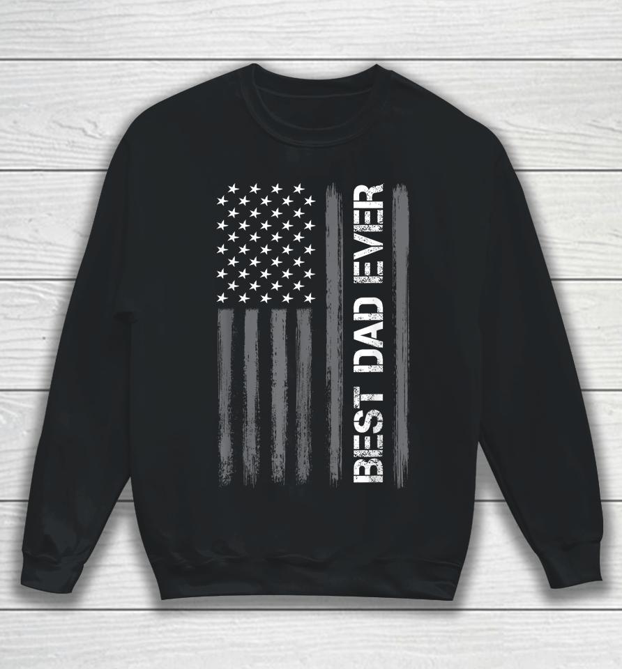 Best Dad Ever American Flag Funny Fathers Day Sweatshirt