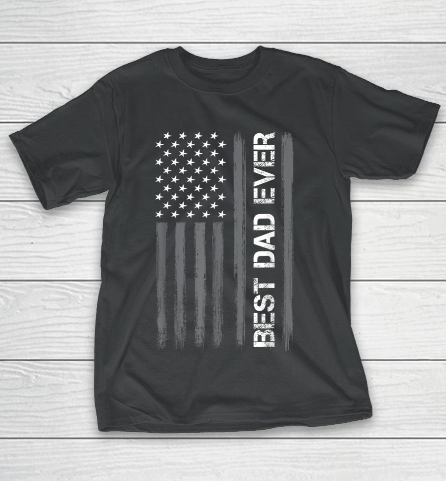 Best Dad Ever American Flag Funny Fathers Day T-Shirt