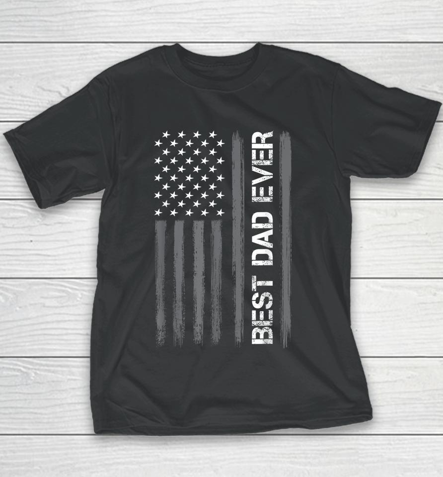 Best Dad Ever American Flag Funny Fathers Day Youth T-Shirt