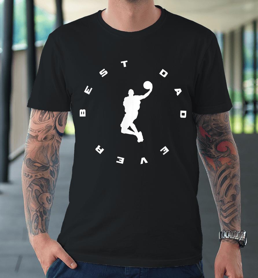 Best Dad Ever Basketball Premium T-Shirt