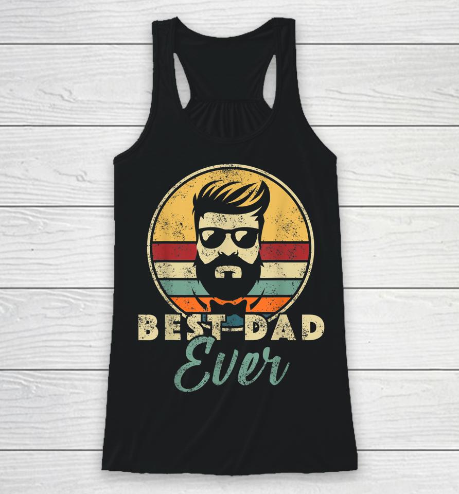 Best Dad Ever Father's Day Birthday Apparel Outfit Daddy Papa Racerback Tank