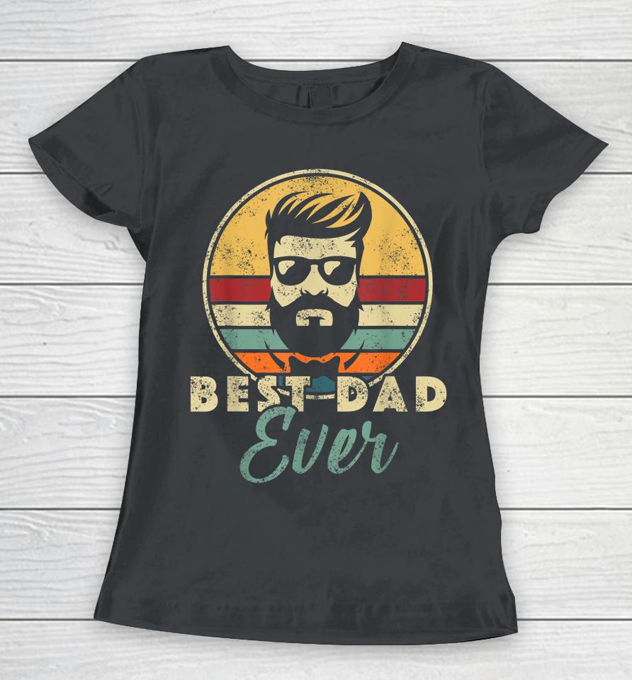 Best Dad Ever Father's Day Birthday Apparel Outfit Daddy Papa Women T-Shirt